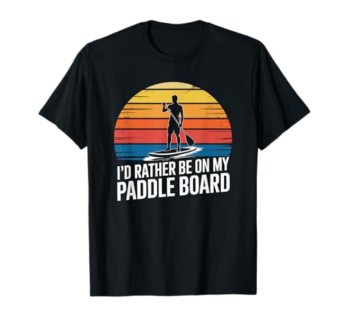 I'd Rather Be On My Paddle Board SUP Paddleboarding Lover T-Shirt