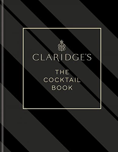 Claridge's - The Cocktail Book: More Than 500 Cocktail Recipes for Every Occasion