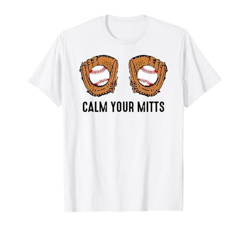 Calm Your Mitts Funny Baseball Player Game Day Sports Lover T-Shirt