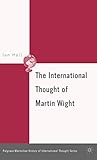 The International Thought of Martin Wight (The Palgrave Macmillan History of International Thought)