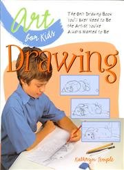 Art for Kids: Drawing: The Only Drawing Book You'll Ever Need to Be the Artist You've Always Wanted to Be
