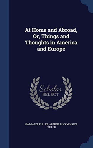 At Home and Abroad, Or, Things and Thoughts in ... 1298923360 Book Cover