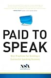 Paid To Speak: Best Practices For Building A Successful Speaking Business