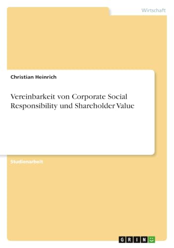 Vereinbarkeit von Corporate Social Responsibility und Shareholder Value (German Edition)