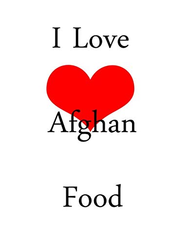 I Love Afghan Food: netbook This is a 8,5X11 120 Pages: Blank Lined Journal / Notebook - Funny, Sarcastic Yet