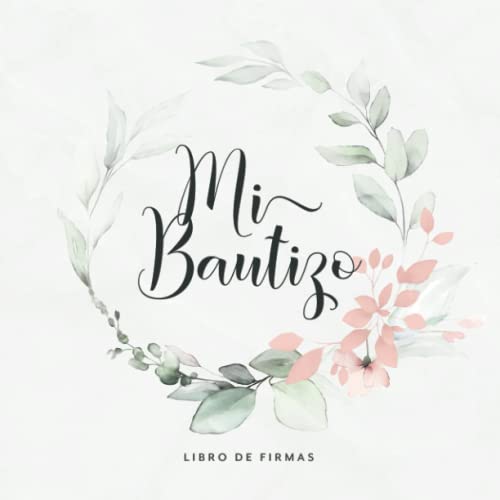Mi Bautizo Libro De Firmas: Para escribir felicitaciones y mensajes para el niño bautizado · Páginas en blanco con mucho espacio para ideas creativas