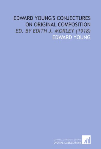 Edward Young's Conjectures on Original Composition: Ed. By Edith J. Morley (1918)
