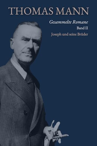 Thomas Mann: Gesammelte Romane — Band II (Annotated): Joseph und seine Brüder — Die vollständige Tetralogie | Mit literarischen Nachworten | Erato Press