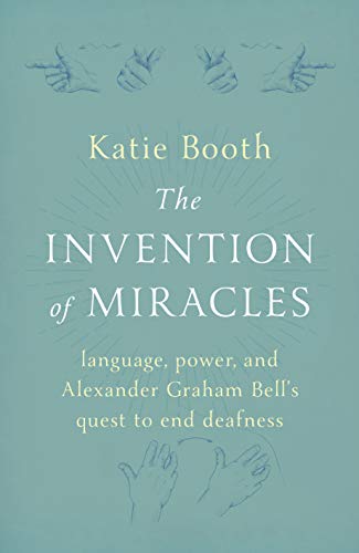 The Invention Of Miracles: Language, Power, And Alexander Graham Bell's  Quest To End Deafness (English Edition) Ebook : Booth, Katie: Amazon.de:  Kindle Store