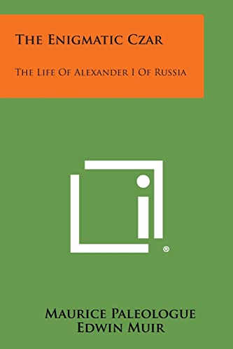 The Enigmatic Czar: The Life of Alexander I of Russia