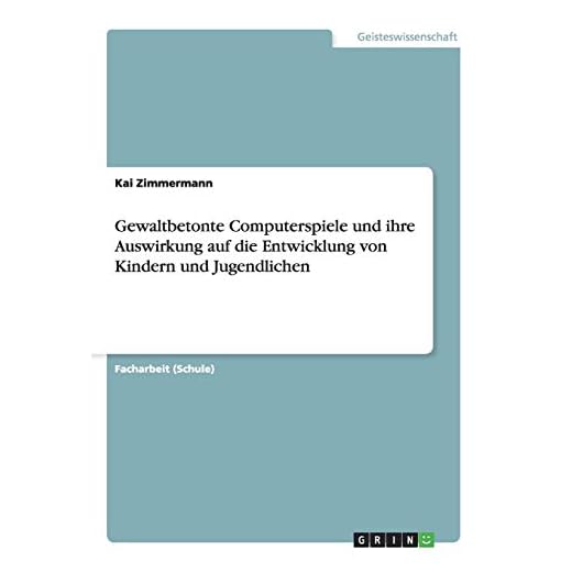Gewaltbetonte Computerspiele und ihre Auswirkung auf die Entwicklung von Kindern und Jugendlichen