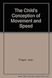 The child's conception of movement and speed;