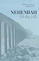 Nehemiah: Rebuilding Walls (Making Space for God Bible Study) 1546576134 Book Cover