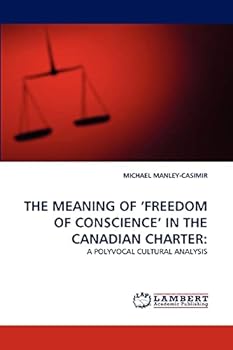 The Meaning of 'Freedom of Conscience' in the Canadian Charter