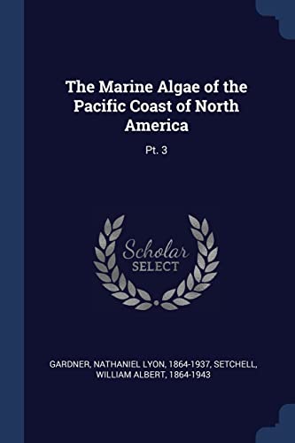 The Marine Algae of the Pacific Coast of North America: Pt. 3