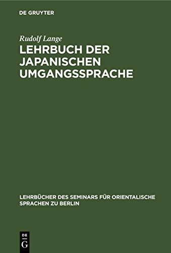 Lehrbuch der japanischen Umgangssprache: Formenlehre und die wichtigsten Regeln der Syntax (Lehrbücher des Seminars für orientalische Sprachen zu Berlin, 1) (German Edition)