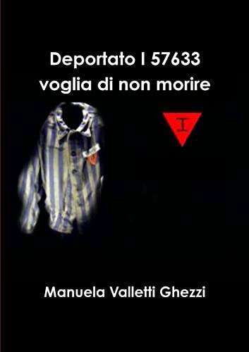 Deportato I57633 Voglia di non morire (Italian Edition)