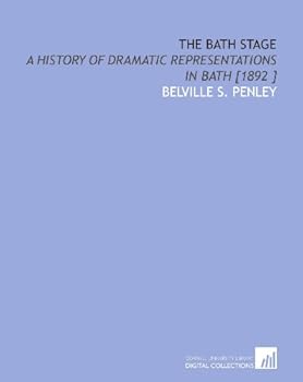 Paperback The Bath Stage: A History of Dramatic Representations in Bath [1892 ] Book