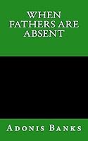 When Fathers Are Absent 1511605618 Book Cover
