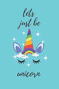 Paperback Lets Just Be Unicorn Notebook: 6 X 9 Inches Blank Lined Notebook Journal, Motivational and Inspirational Notebook,quote Notebook Birthday Gift, Valentines Day Gift : Perfect Inspirational Journal for Women or Girl to Writing Book