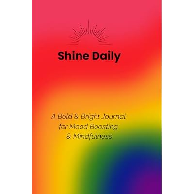 Shine Daily: A Bold & Bright Journal for Mood Boosting & Mindfulness