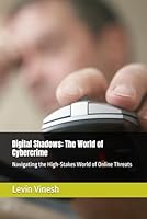 Digital Shadows: The World of Cybercrime: Navigating the High-Stakes World of Online Threats B0F6B5BYKY Book Cover
