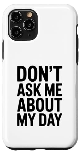 Don't Ask Me About My Day ʔIȃ[A X}zP[X iPhone 11 Pro p