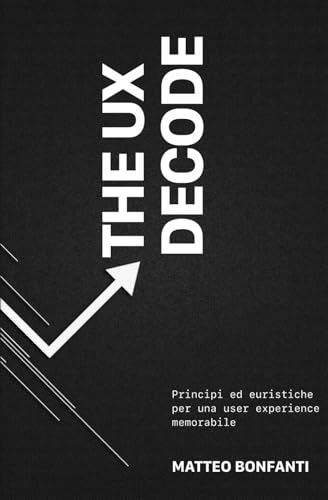The UX DeCode: Principi ed euristiche per una user experience memorabile