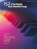 152 of the World's Most Beautiful Songs | Piano, Vocal and Guitar Sheet Music | Includes Over the Rainbow, You Raise Me Up and More | Hal Leonard Songbook