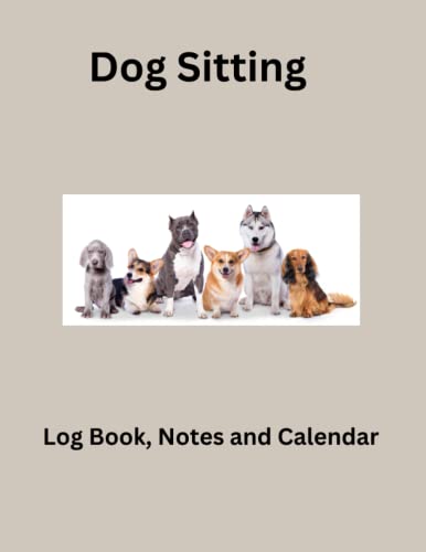 Dog Sitting: Log Book, Notes and Calendar