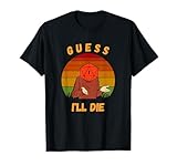 Photo Gallery guess i ll die, vintage,divertente fantasy sarcastico retro quotes maglietta Photo Gallery guess i ll die, vintage,divertente fantasy sarcastico retro quotes maglietta