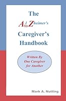 The Alzheimer's A to Z Caregiver's Handbook: Written By One Caregiver for Another 1711870420 Book Cover