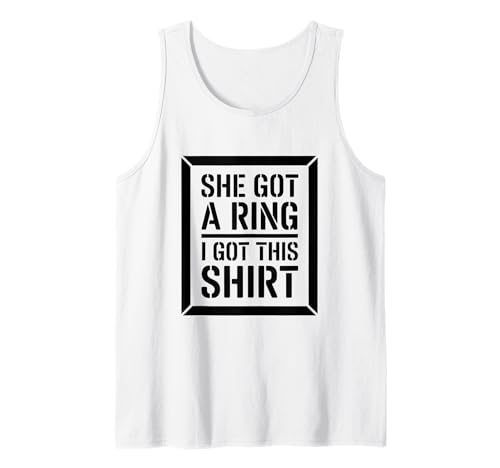 Camisetas Divertidas de Compromiso con Texto en inglés She Got A Ring I Got-This Camiseta sin Mangas