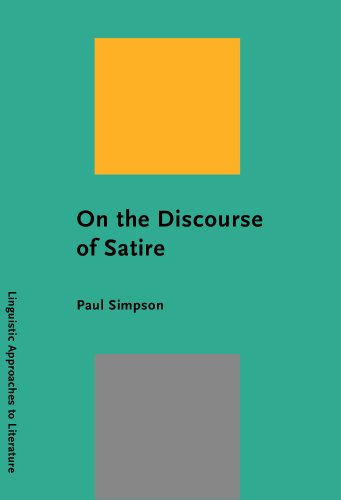 On the Discourse of Satire: Towards a stylistic model of satirical humour (Linguistic Approaches to Literature)