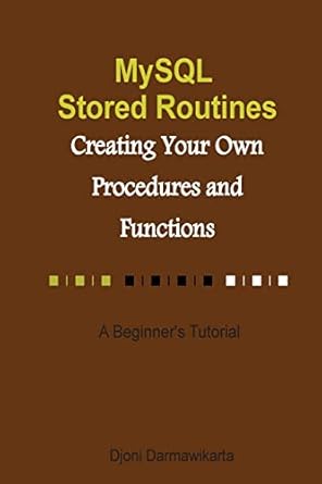 MySQL Stored Routines: Creating Your Own Procedure and Function: A ...
