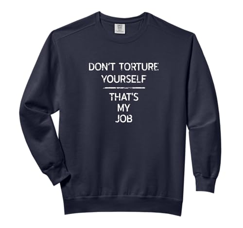 Don't Torture Yourself That's My Job Body Piercing Passion Comfort Colors Adult Sweatshirt