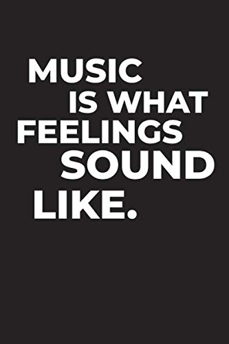 Music Is What Feelings Sound Like Music Songwriting journal Blank Sheet Music Lyric Diary and Manuscript Paper for Songwriters and Musicians