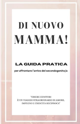 Di nuovo MAMMA: La GUIDA PRATICA per affrontare l'arrivo del secondogenito/
