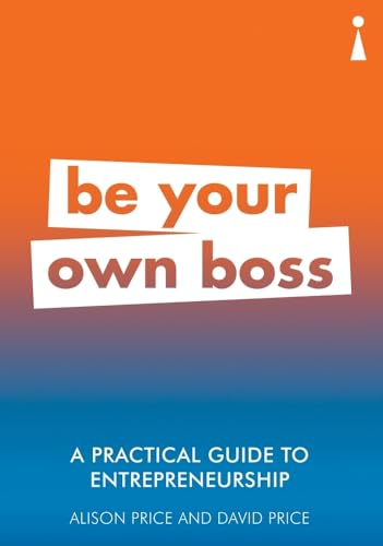 A Practical Guide to Entrepreneurship: Be Your Own Boss (Practical Guide Series)