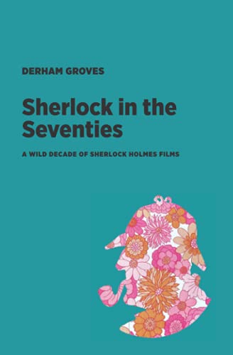 Sherlock in the Seventies: A Wild Decade of Sherlock Holmes Films