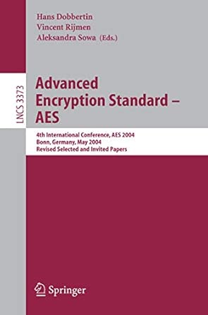 Advanced Encryption Standard - AES: 4th International Conference, AES 2004, Bonn, Germany, May 10-12, 2004, Revised Selected and Invited Papers (Lecture Notes in Computer Science, 3373)