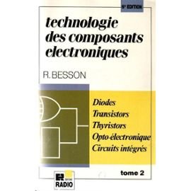 livre Technologie des composants électroniques Tome 2: Diodes, transistors, thyristors, circuits intégrés, opto-électronique