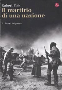 Il martirio di una nazione. Il Libano in guerr