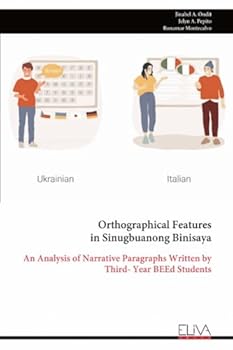 Paperback Orthographical Features in Sinugbuanong Binisaya: An Analysis of Narrative Paragraphs Written by Third- Year BEEd Students Book