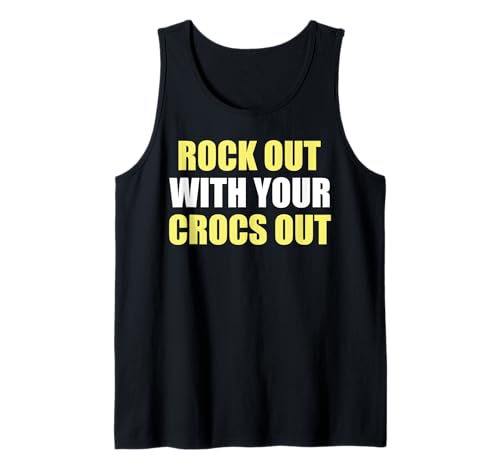 Rock Out With Your Crocs Out - Funny Saying Sarcastic Tank Top