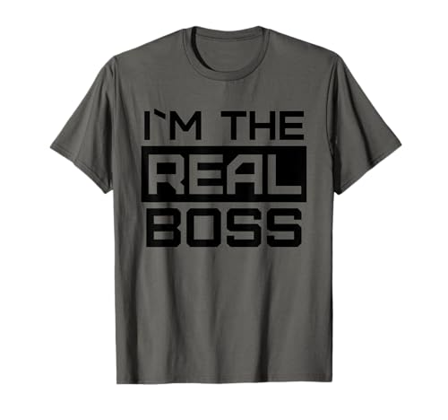 I'm The Real Boss Funny Boss Day Gift T-Shirt