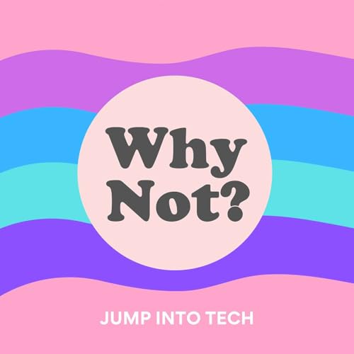 6 | Why Not? Jump Into Tech
