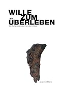 Wille zum Überleben: Ein Schicksal zwischen den Zeiten 1467976342 Book Cover