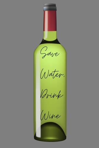 Save Water, Drink Wine: A stylish lined notebook from the Winespiration Collection by Great Betley Journals