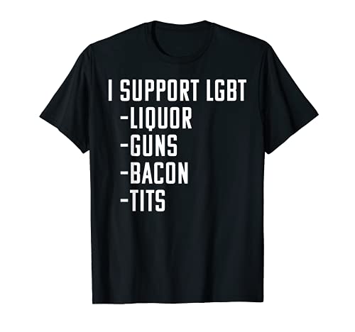 I Support LGBT Clothing: Liquor Guns Bacon Tits | Meme T-Shirt